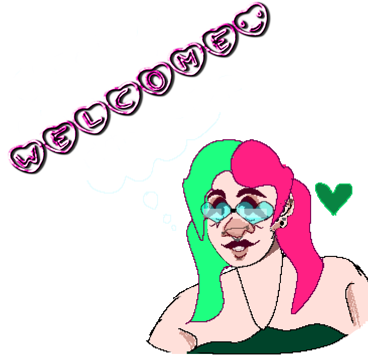 A stylized bust-level drawing of me, a white feminine individual with heart shaped glasses, pink and green pigtails, and a teal halter top. I am saying WELCOME which is written in stylized pink text. A stylized bust-level drawing of me, a white feminine individual with heart shaped glasses, pink and green pigtails, and a teal halter top. I am saying WELCOME which is written in stylized pink text.